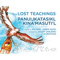 The Lost Teachings / Panuijkatasikl Kina'masuti'l