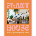 Plant House: Beautiful Spaces Inspired by Nature