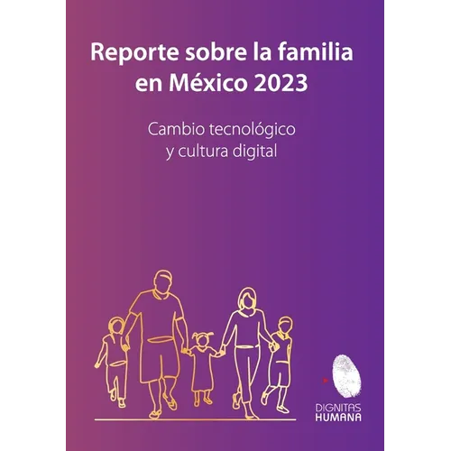Reporte sobre la familia en México 2023. Cambio tecnológico y cultura digital