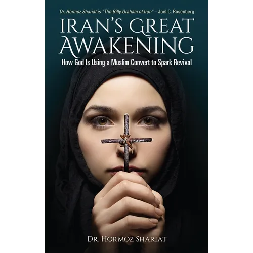 Iran's Great Awakening: How God Is Using a Muslim Convert to Spark Revival