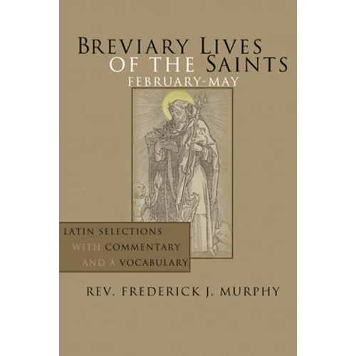 Breviary Lives of the Saints: February-May: Latin Selections with Commentary and a Vocabulary