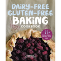Dairy-Free Gluten-Free Baking Cookbook: 75+ Delicious Cookies, Cakes, Pies, Breads & More