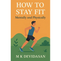 How to Stay Fit - Mentally and Physically
