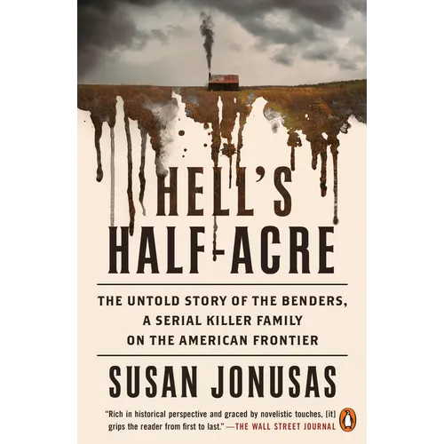 Hell's Half-Acre: The Untold Story of the Benders, a Serial Killer Family on the American Frontier