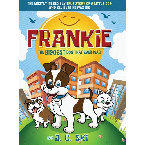 Frankie - The BIGGEST Dog That Ever Was: A story for Children of ALL Ages