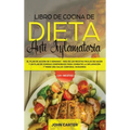Libro de Cocina de Dieta Anti Inflamatoria: El Plan de Acción de 3 Semanas - Más de 120 Recetas Fáciles de Hacer y un Plan de Comidas Comprobado para