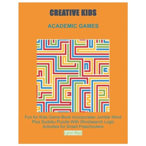 Creative Kids Academic Games: Fun for Kids Game Book Incorporates Jumble Word Plus Sudoku Puzzle With Wordsearch Logic Activities for Smart Preschoole