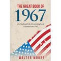 The Great Book of 1967: U.S. Yearbook Full of Interesting Facts & Events from 1967 - Unique Birthday Gift or 1967 Anniversary Gift!