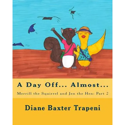 Merrill the Squirrel and Jen the Hen: Part 2: A Day Off?Almost