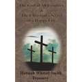 Hannah Whitall Smith Treasury - The God of All Comfort & The Christian's Secret of a Happy Life