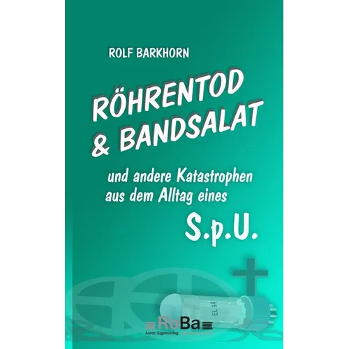 Röhrentod & Bandsalat: und andere Katastrophen aus dem Alltag eines S.p.U.