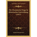 Die Ukrainische Frage In Historischer Entwicklung (1915)
