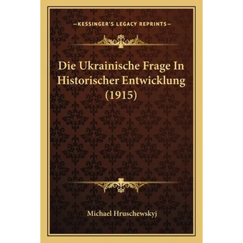 Die Ukrainische Frage In Historischer Entwicklung (1915)