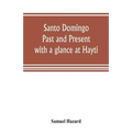 Santo Domingo: past and present, with a glance at Hayti