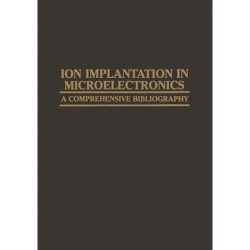 Ion Implantation in Microelectronics: A Comprehensive Bibliography