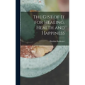 The Gist of it for Healing, Health and Happiness