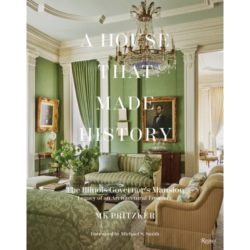 A House That Made History: The Illinois Governors Mansion, Legacy of an Architectural Treasure