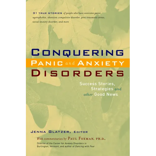 Conquering Panic and Anxiety Disorders: Success Stories, Strategies, and Other Good News