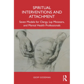 Spiritual Interventions and Attachment: Seven Models for Clergy, Lay Ministers, and Mental Health Professionals