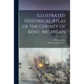 Illustrated Historical Atlas of the County of Kent, Michigan