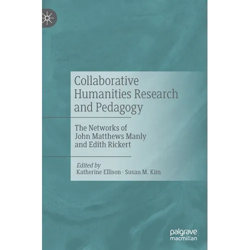 Collaborative Humanities Research and Pedagogy: The Networks of John Matthews Manly and Edith Rickert