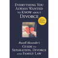 Everything You Always Wanted to Know About Divorce: Russell Alexander's Guide to Separation, Divorce and Family Law