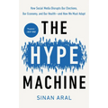 The Hype Machine: How Social Media Disrupts Our Elections, Our Economy, and Our Health--and How We Must Adapt