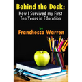 Behind the Desk: How I Survived my First Ten Years in Education
