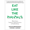 Eat Like the Animals: What Nature Teaches Us about the Science of Healthy Eating