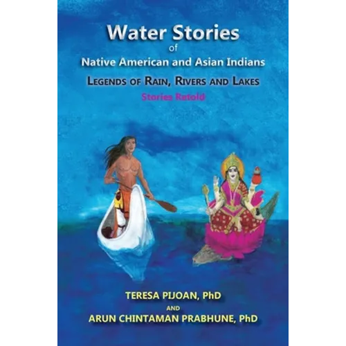 Water Stories of Native American and Asian Indians: Legends of Rain, Rivers and Lakes: Stories Retold