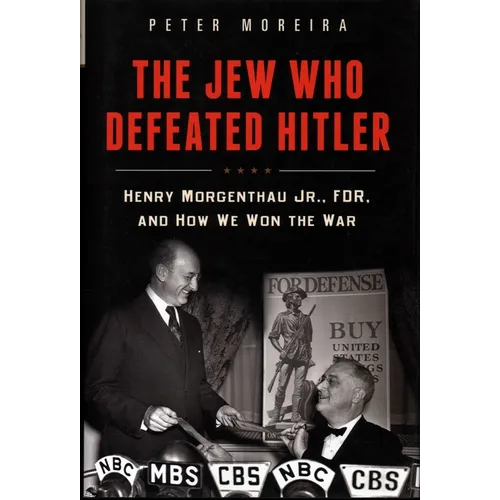 The Jew Who Defeated Hitler: Henry Morgenthau Jr., FDR, and How We Won the War