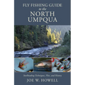 Fly Fishing Guide to the North Umpqua: Steelheading Techniques, Flies, and History