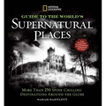 National Geographic Guide to the World's Supernatural Places: More Than 250 Spine-Chilling Destinations Around the Globe