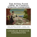 The Astral Plane (1894) by: Charles Webster Leadbeater