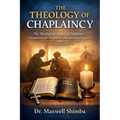 The Theology of Chaplaincy: The Theological Heart of Chaplaincy: Foundations for Chaplaincy and Spiritual Support