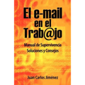 El Email En El Trabajo: Manual De Supervivencia. Soluciones Y Consejos.