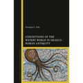 Conceptions of the Watery World in Greco-Roman Antiquity