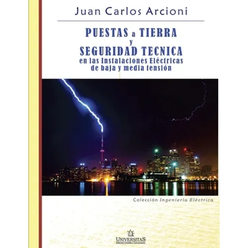 Puestas a Tierra y Seguridad Técnica en las Instalaciones Eléctricas de Baja y Media Tensión: Colección ingeniería eléctrica