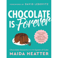 Chocolate Is Forever: Classic Cakes, Cookies, Pastries, Pies, Puddings, Candies, Confections, and More
