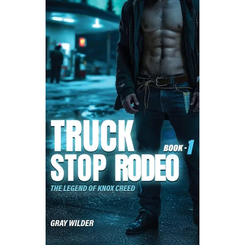 Truck Stop Rodeo: The Legend of Knox Creed - Book 1