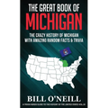 The Great Book of Michigan: The Crazy History of Michigan with Amazing Random Facts & Trivia