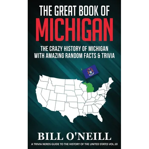 The Great Book of Michigan: The Crazy History of Michigan with Amazing Random Facts & Trivia