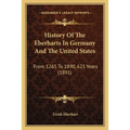 History Of The Eberharts In Germany And The United States: From 1265 To 1890, 625 Years (1891)
