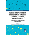 Global Perspectives on Project-Based Language Learning, Teaching, and Assessment: Key Approaches, Technology Tools, and Frameworks