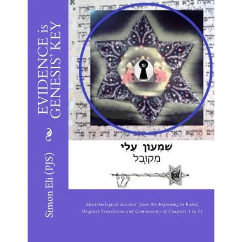 EVIDENCE is GENESIS' KEY: Epistemological Account from the Beginning to Babel, Original Translation and Commentary of Chapters 1 to 11