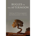 Bugles in the Afternoon: Dealing with Discouragement and Disillusionment in Ministry