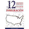 Los 12 Grandes Errores Que Pueden Destruir Su Caso de Inmigración: (Y Como Evitarlos)