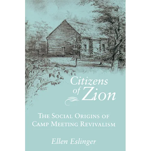 Citizens of Zion: The Social Origins of Camp Meeting Revivalism