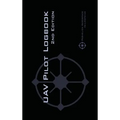 UAV PILOT LOGBOOK 2nd Edition: A Comprehensive Drone Flight Logbook for Professional and Serious Hobbyist Drone Pilots - Log Your Drone Flights Like a
