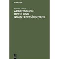 Arbeitsbuch. Optik und Quantenphänomene